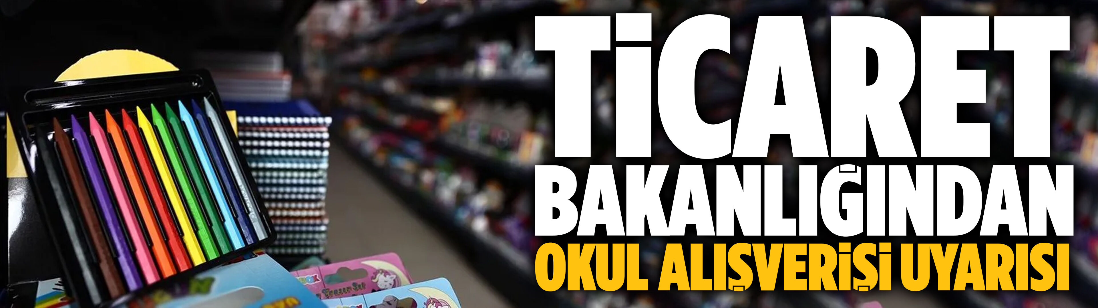 Ticaret Bakanlığından okul alışverişi uyarısı