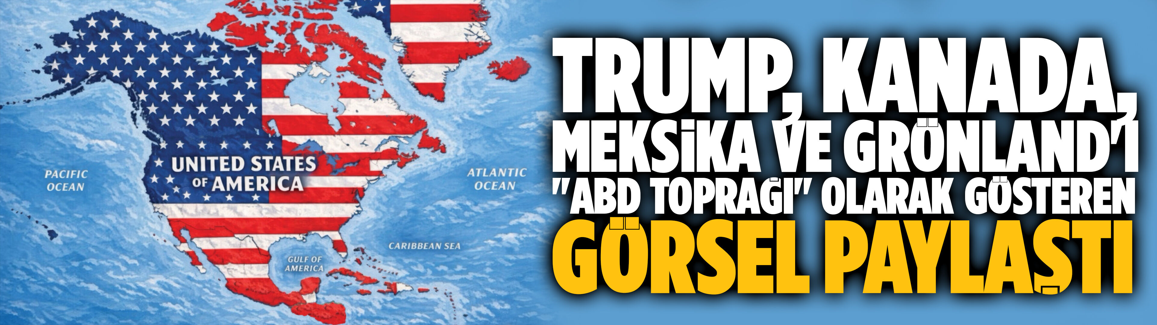 Trump, Kanada, Meksika ve Grönland'ı "ABD toprağı" olarak gösteren görsel paylaştı