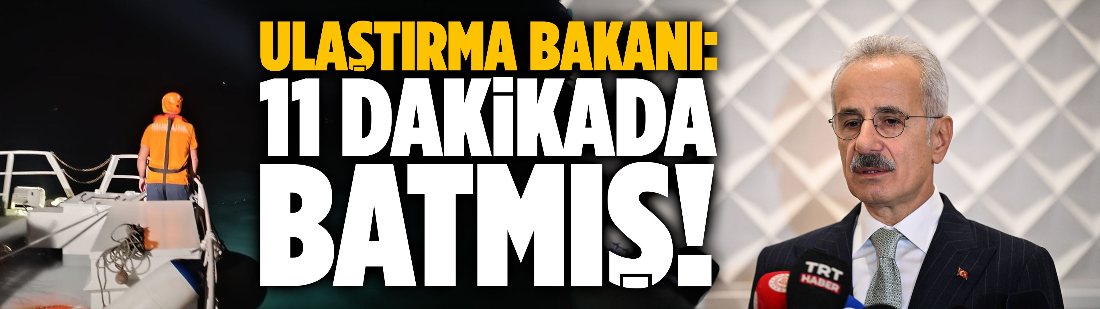 Ulaştırma Bakanı: 11 dakikalık sürede çok hızlı batma gerçekleşmiş!