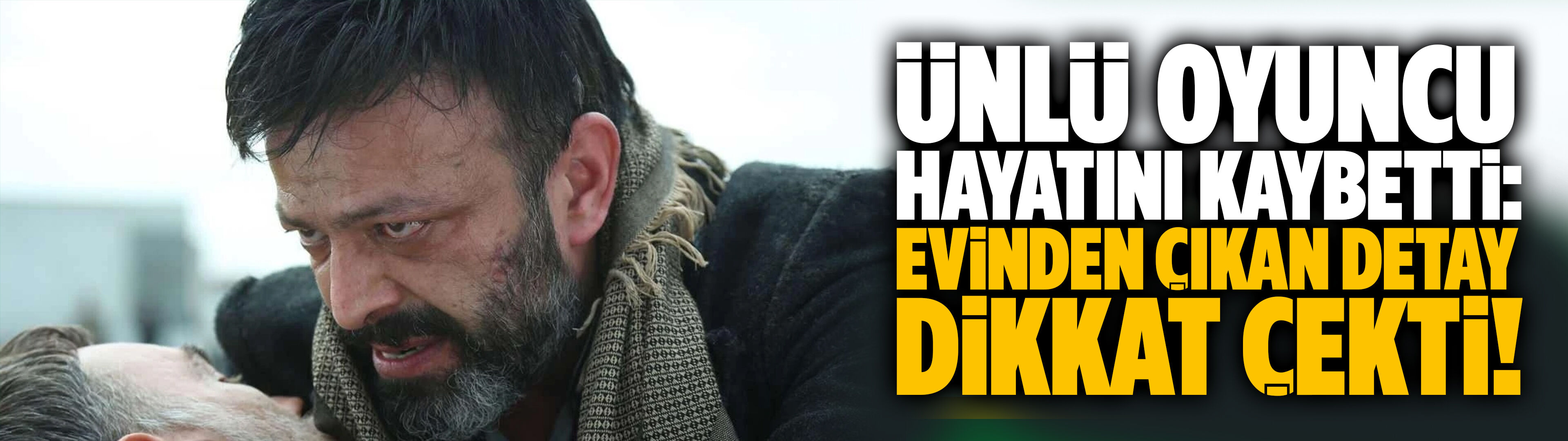 Oyuncu Serhat Mustafa Kılıç evinde ölü bulundu