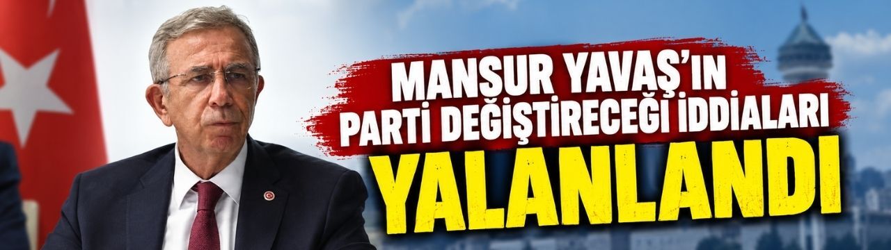 Mansur Yavaş'ın parti değiştireceği iddiaları yalanlandı