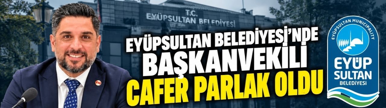 YENİ Parti ve CHP'nin ortak adayıydı: Eyüpsultan Belediyesi’nde başkanvekili Cafer Parlak oldu