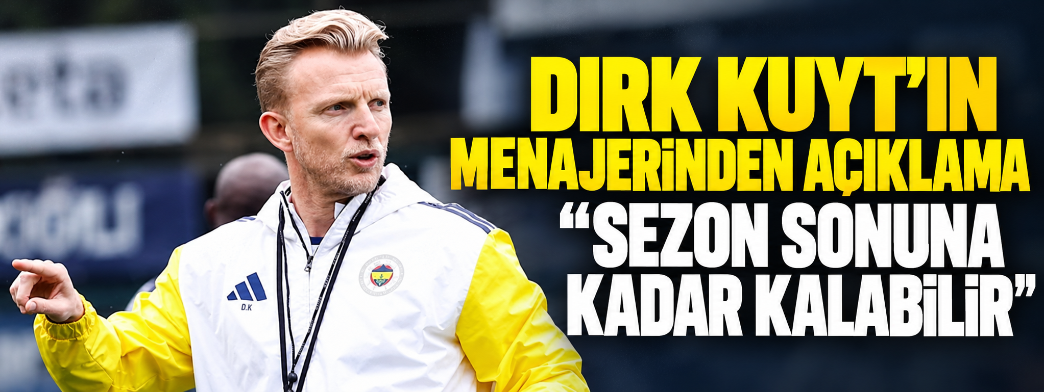 Dirk Kuyt’ın menajerinden açıklama: "Sezon sonuna kadar kalabilir"