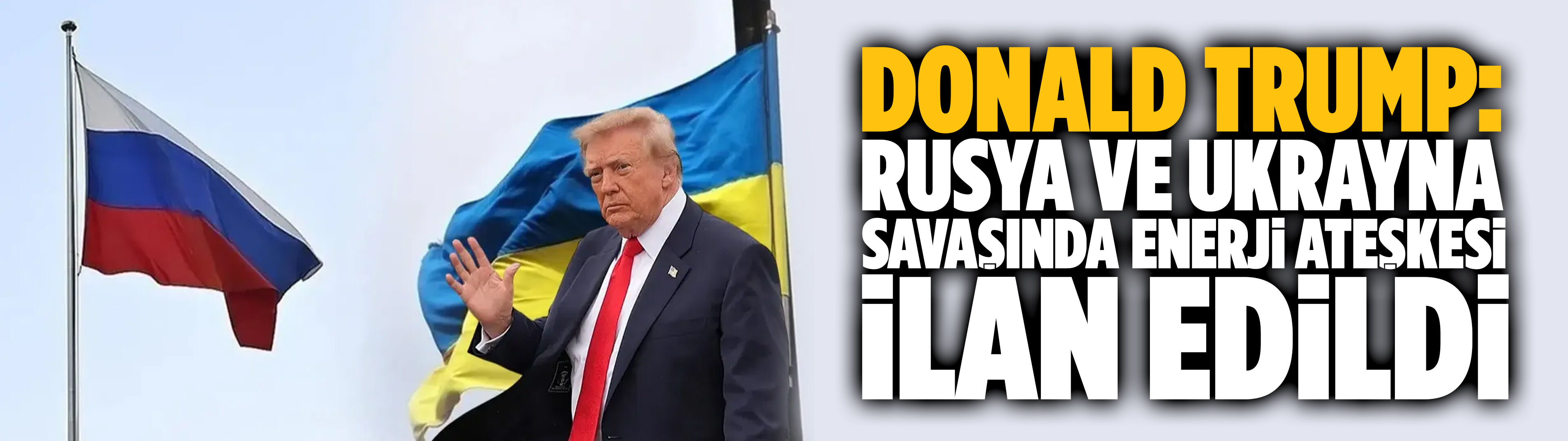 Trump: Rusya ve Ukrayna savaşında enerji ateşkesi ilan edildi