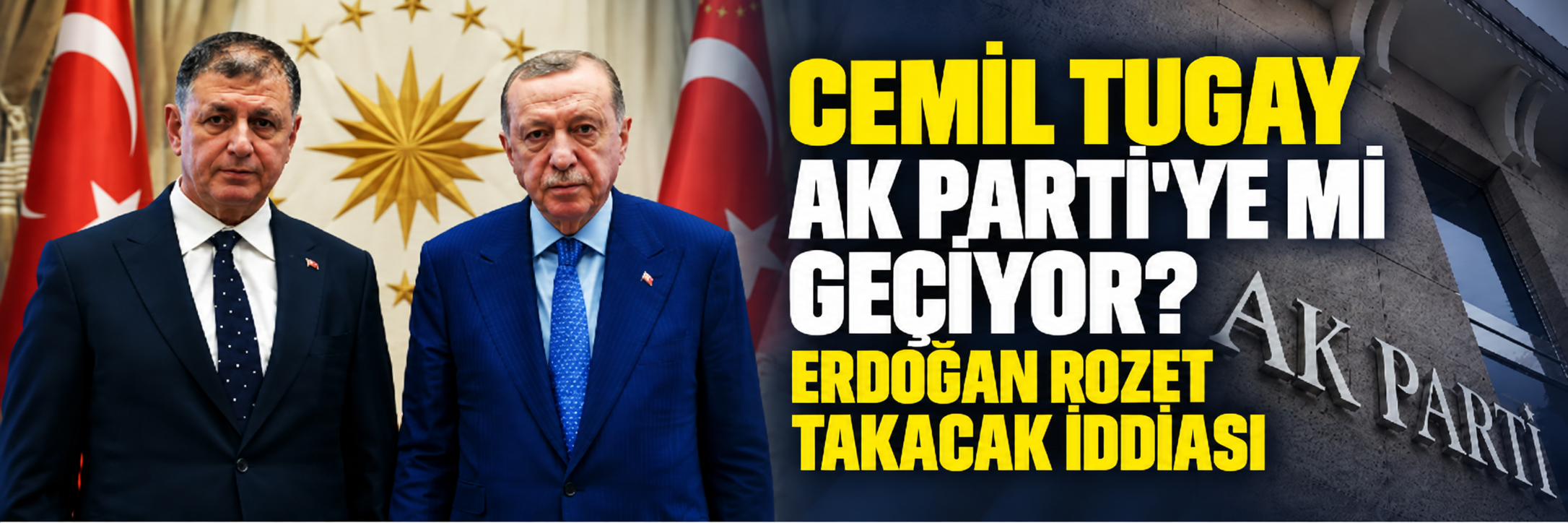 Cemil Tugay AK Parti’ye mi geçiyor? Erdoğan rozet takacak iddiası