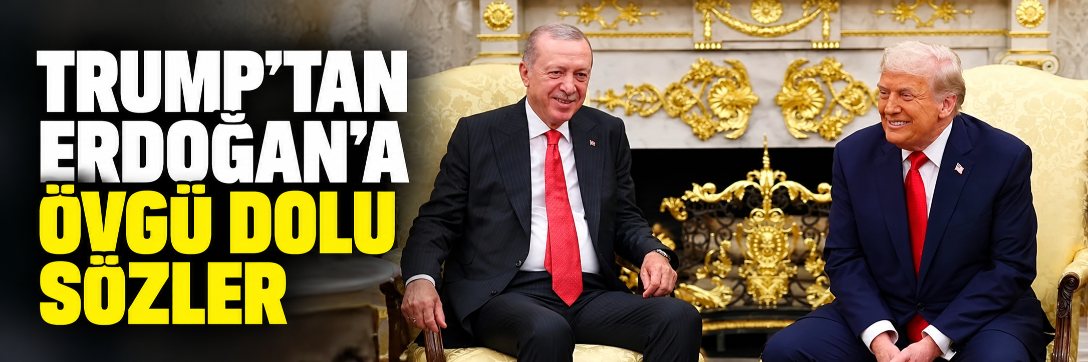 Trump'tan Erdoğan'a övgü dolu sözler
