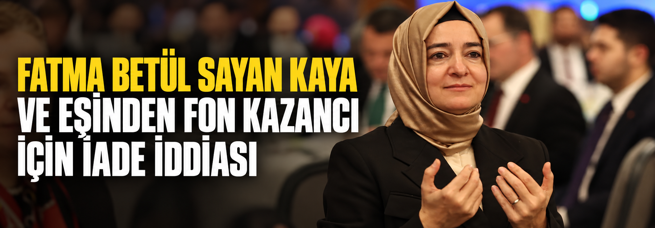 Fatma Betül Sayan Kaya ve eşinden fon kazancı için iade iddiası