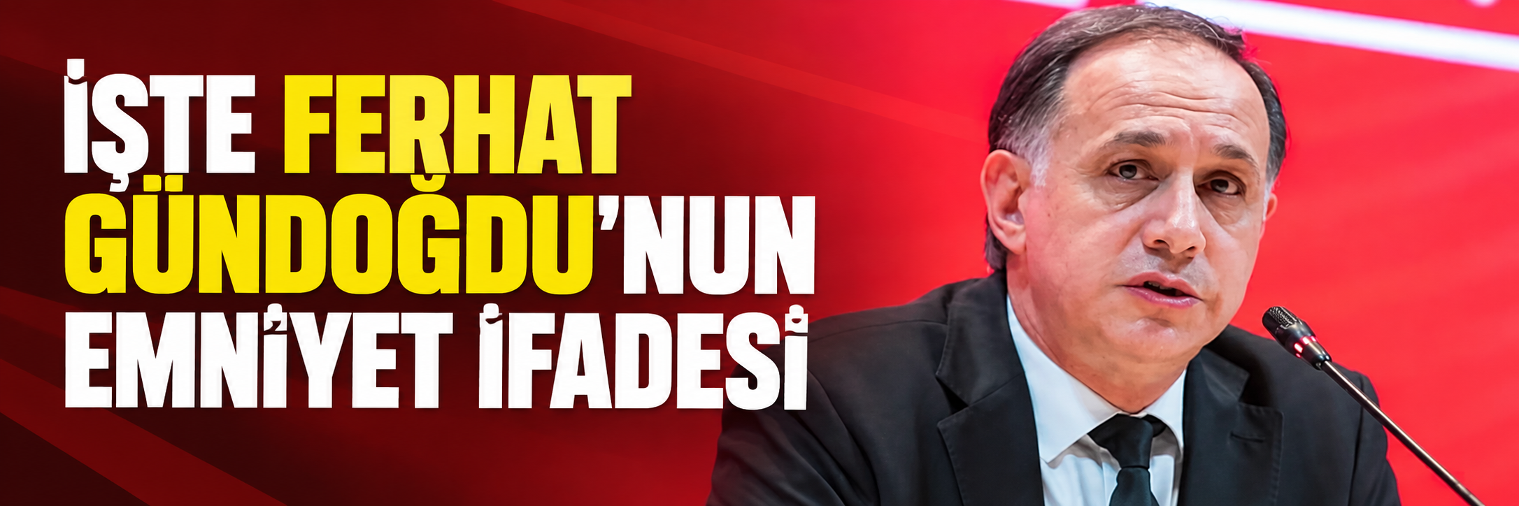 Ferhat Gündoğdu’nun emniyet ifadesi ortaya çıktı