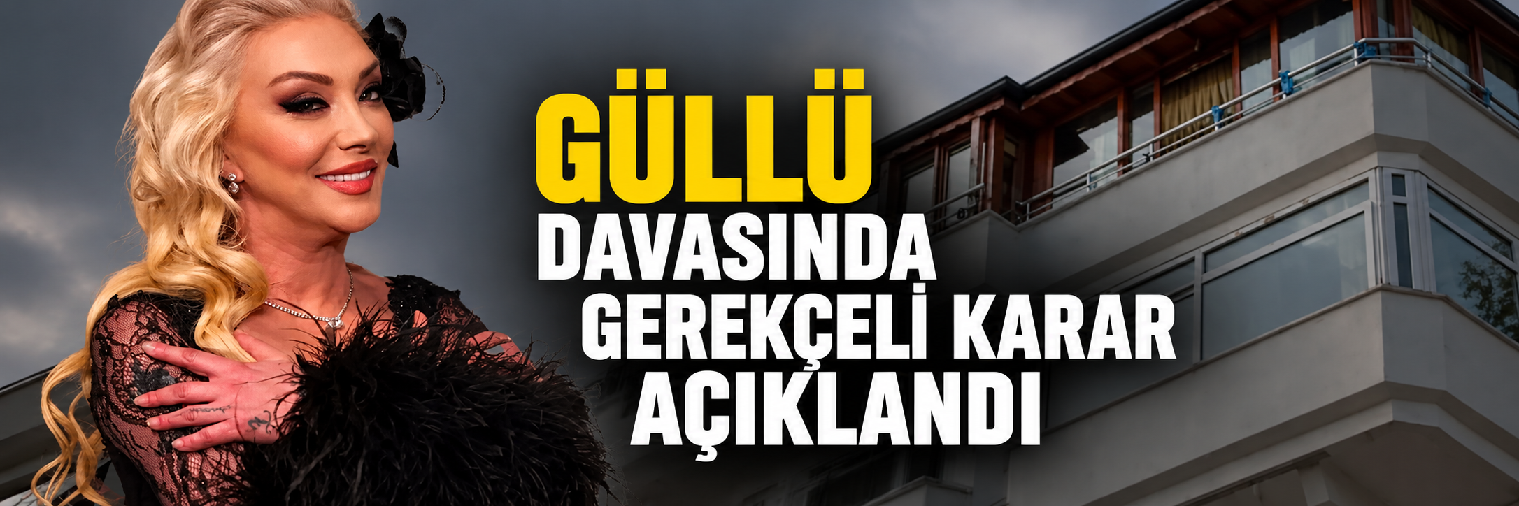 Güllü davasında gerekçeli karar açıklandı