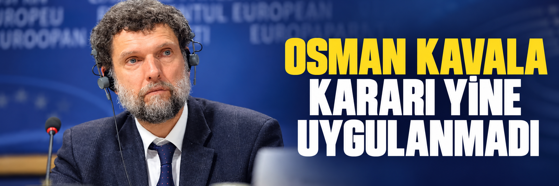 Osman Kavala kararı yine uygulanmadı