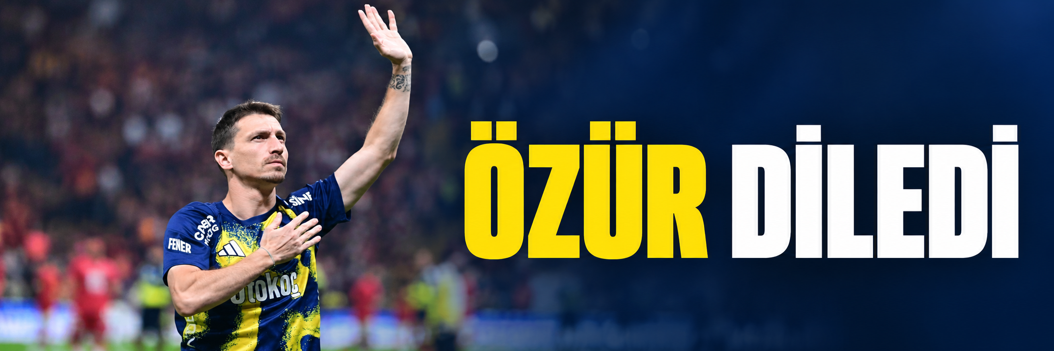 Mert Hakan Yandaş'tan derbi sonrası özür açıklaması