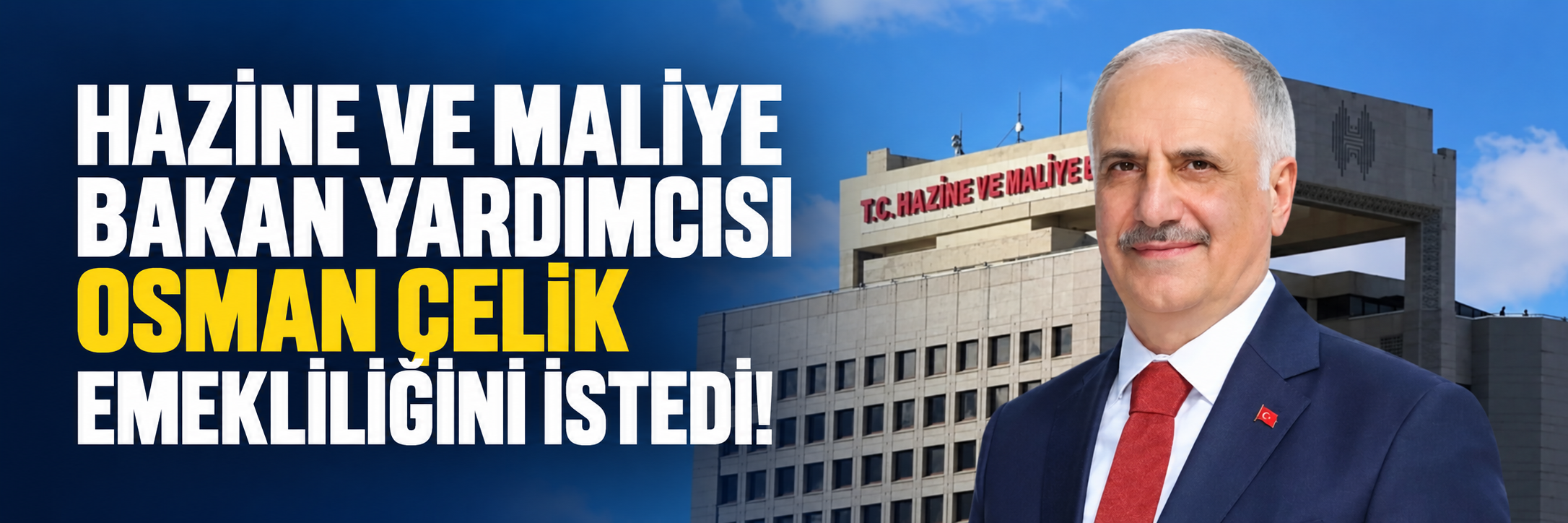 Hazine ve Maliye Bakan Yardımcısı Osman Çelik emekliliğini istedi!