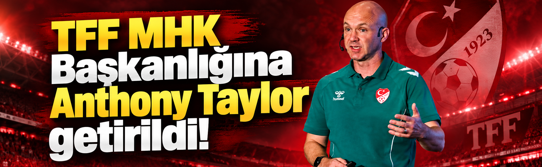 TFF MHK Başkanlığına Anthony Taylor getirildi!