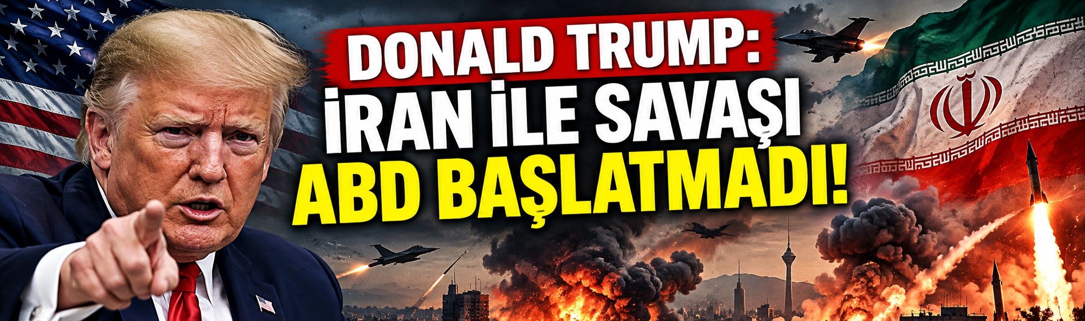 Trump: İran ile savaşı ABD başlatmadı!