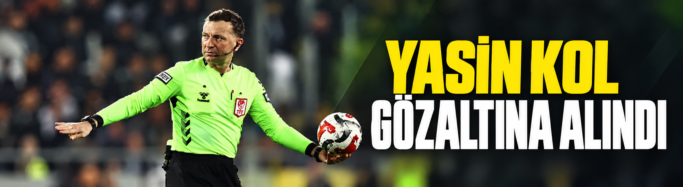 Hakem Yasin Kol gözaltına alındı