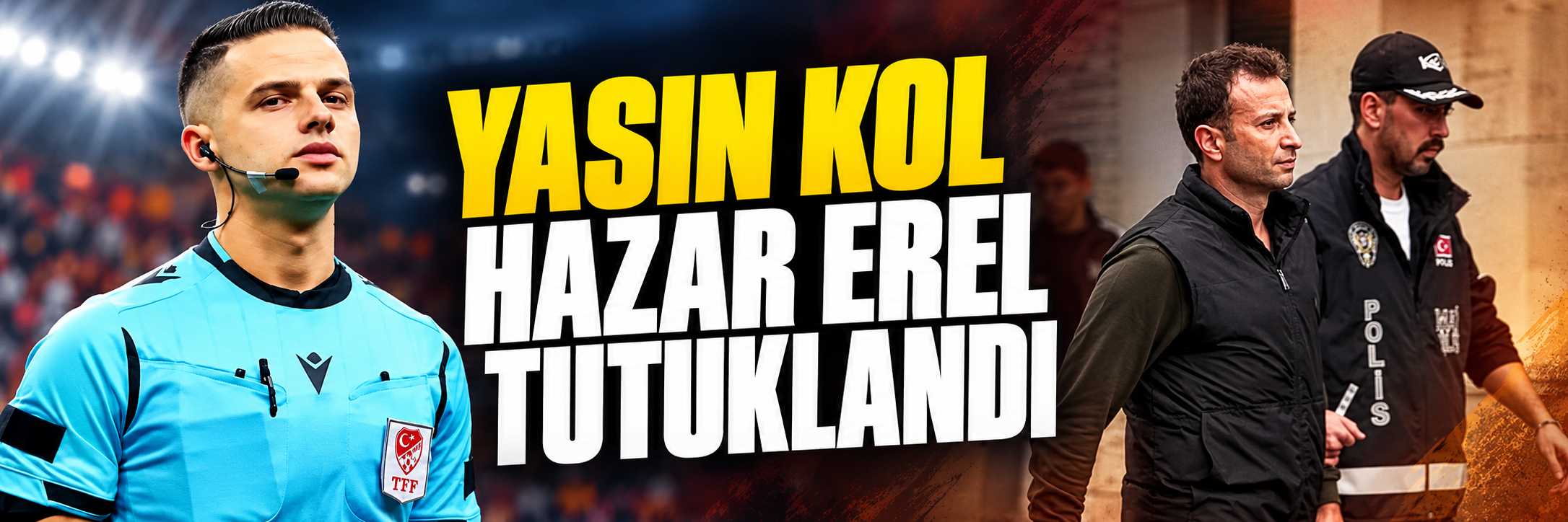 Hakem Yasin Kol ve Göktuğ Hazar Erel tutuklandı